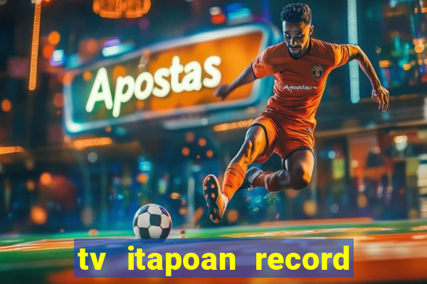 tv itapoan record bahia ao vivo